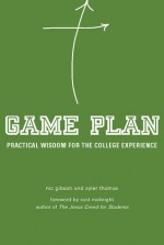 Game Plan: Practical Wisdom for the College Experience - Nic Gibson, Syler Thomas