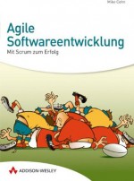 Agile Softwareentwicklung: Mit Scrum zum Erfolg! (Sonstige Bücher AW) (German Edition) - Mike Cohn