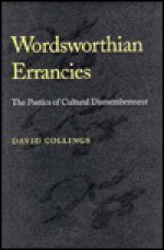 Wordsworthian Errancies: The Poetics of Cultural Dismemberment - David Collings