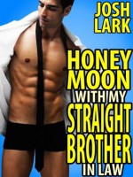 Honeymoon with my Straight Brother-in-Law: A Gay Seduction Erotica Story - Josh Lark