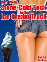 Dirty Work: Stone-Cold Fuck in the Ice Cream Truck - Fannie Tucker