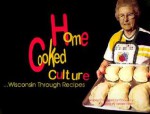 Home Cooked Culture: Wisconsin through Recipes - Terese Allen, Terese Allen, Joann Blohowiak