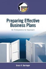 Preparing Effective Business Plans: An Entrepreneurial Approach - Bruce R. Barringer