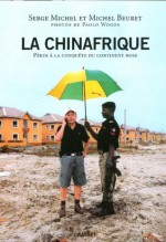 La Chinafrique:Quand la Chine fait main basse sur le continent noir (Documents Français) (French Edition) - Michel Beuret, Serge Michel, Paolo Woods