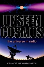 Unseen Cosmos: The Universe in Radio - Francis Graham-Smith