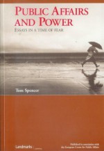 Public Affairs and Power: Essays in a time of fear - Tom Spencer