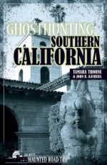 Ghosthunting Southern California - Tamara Thorne, John B. Kachuba