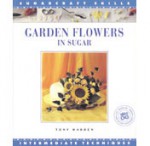 Garden Flowers in Sugar Sugar Craft Skil - Tony Warren