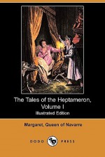 The Tales of the Heptameron, Volume I (Illustrated Edition) (Dodo Press) - Marguerite de Navarre, George Saintsbury, S. Freudenberg