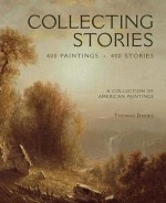 Collecting Stories: 400 Paintings. 400 Stories. A Collection of American Paintings - Tom Davies