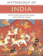 Mythology of India: Myths and Legends of India, Tibet and Sri Lanka - Rachel Storm