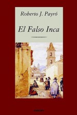 El falso inca - Roberto J. Payró