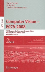 Computer Vision - ECCV 2008: 10th European Conference on Computer Vision, Marseille, France, October 12-18, 2008 Proceedings, Part II - David Forsyth