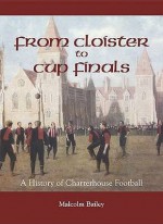 From Cloisters To Cup Finals: 1871 To The Present Day - Malcolm Bailey