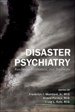 Disaster Psychiatry: Readiness, Evaluation, and Treatment - Frederick J. Stoddard, Anand Pandya, Craig L. Katz