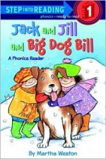 Jack and Jill and Big Dog Bill Publisher: Random House Books for Young Readers - Martha Weston