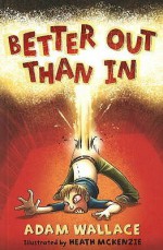 Better Out Than In - Adam Wallace, Heath McKenzie