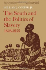 The South and the Politics of Slavery, 1828--1856 - William J. Jr. Cooper