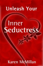 Unleash Your Inner Seductress - Karen McMillan