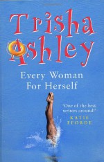 Every Woman for Herself - Trisha Ashley