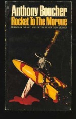 Rocket to the Morgue - Anthony Boucher