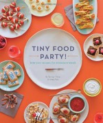 Tiny Food Party!: Bite-Size Recipes for Miniature Meals - Teri Lyn Fisher, Jenny Park