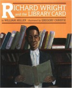 Richard Wright and the Library Card - William Miller, Gregory Christie