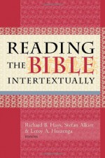 Reading the Bible Intertextually - Richard B. Hays, Stefan Alkier, Leroy A. Huizenga