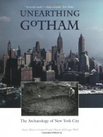 Unearthing Gotham: The Archaeology of New York City - Anne-Marie Cantwell, Diana diZerega Wall