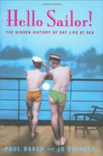 Hello Sailor!: The Hidden History of Gay Life at Sea - Paul Baker