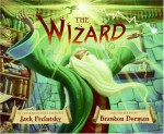 The Wizard - Jack Prelutsky, Brandon Dorman