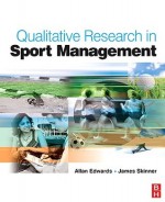 Qualitative Research in Sport Management - Allan Edwards, James Skinner