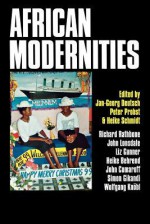 African Modernities: Entangled Meanings In Current Debate - Jan G. Deutsch, Peter Probst, Heike Schmidt