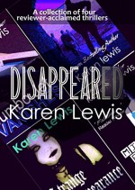 DISAPPEARED: Four Reviewer-Acclaimed Thrillers - Karen Lewis