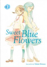 Sweet Blue Flowers, Vol. 1 - Shimura Takako