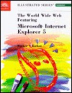 World Wide Web Featuring Microsoft Internet Explorer 5 - Donald I. Barker