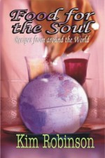 Food For The Soul -Recipes From Around The World - Kim Robinson, Diana Hatch