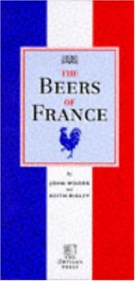 The Beers of France - Keith Rigley, John Woods