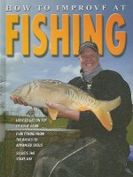 How to Improve at Fishing - Andrew Walker, John Crossingham, Annabel Savery