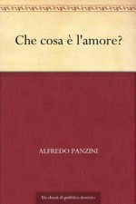 Che cosa è l'amore? (Italian Edition) - Alfredo Panzini