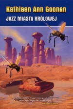 Jazz Miasta Królowej (Nanotech #1) - Kathleen Ann Goonan, Piotr Budkiewicz