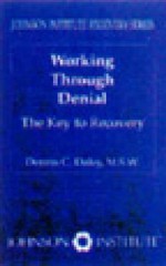 Working Through Denial: The Key to Recovery - Dennis C. Daley