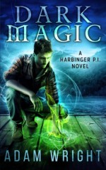 Dark Magic (Harbinger P.I.) (Volume 3) - Adam J Wright