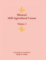 Missouri 1850 Agricultural Census: Volume 2 - Linda L. Green