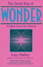 The Secret Way of Wonder: Insights from the Silence - Guy Finley, Guy Finely