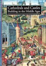 Cathedrals and Castles: Building in the Middle Ages - Alain Erlande-Brandenburg, Rosemary Stonehewer