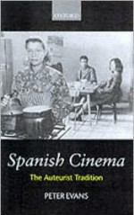 Spanish Cinema: The Auteurist Tradition - Peter William Evans