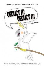 Deduct It! Deduct It! For Tax Year 2004 - Carol Johnson