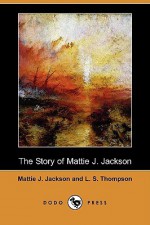 The Story of Mattie J. Jackson (Dodo Press) - Mattie J. Jackson