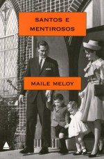 Santos e Mentirosos - Maile Meloy, Mauro Pinheiro